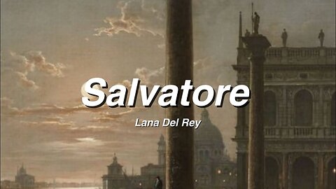 Salvatore //Lana Del Rey // Lyrics