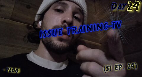 "Day 24 of Issue Training" - Vlog (S1 Ep. 24)