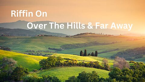 Riffin on Over The Hills And Far Away