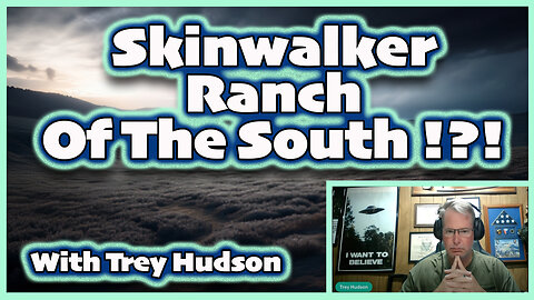 The REAL Upside Down w/ Trey Hudson | High Strangeness on the Skinwalker Ranch of the South