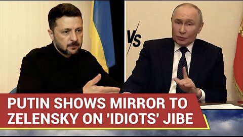 You Have No Credibility : Putin Breathes Fire After Zelensky Calls Russians IDIOTS