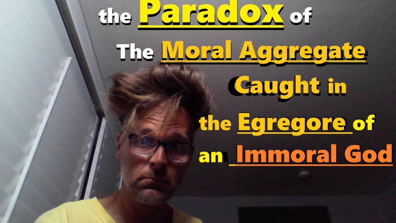 The Paradox of The Moral Aggregate Caught in the Egregore of an Immoral God