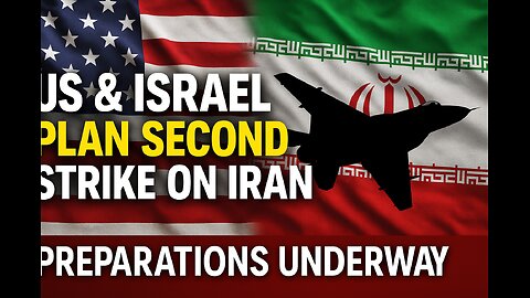 US and Israel plan a second strike on Iran; preparations underway