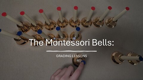 Montessori Bells: Grading Lessons (Grading 1, Grading w/out Control Bells, Grading in Isolation)