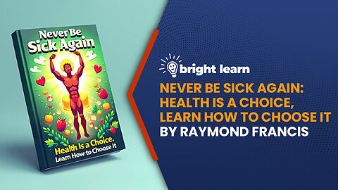 Never Be Sick Again: Health Is a Choice, Learn How to Choose It by Raymond Francis
