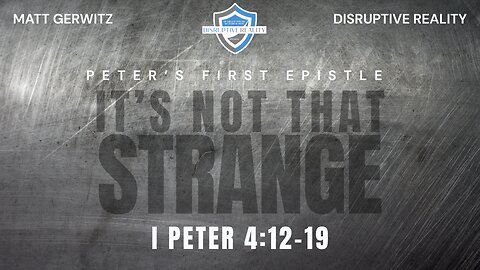 It's Not So Strange – I Pet. 4:12-19