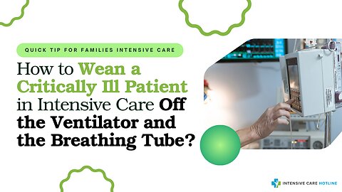 How to Wean a Critically Ill Patient in Intensive Care Off the Ventilator and the Breathing Tube?