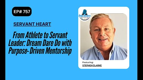 From Athlete to Servant Leader: Dream Dare Do with Purpose‑Driven Mentorship with Stephen Clarke