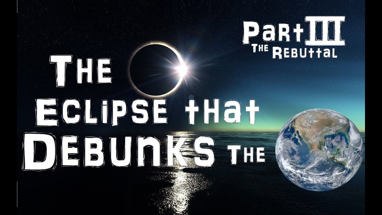 The August 21st, 2017 Total Eclipse and the Flat Earth - Part III
