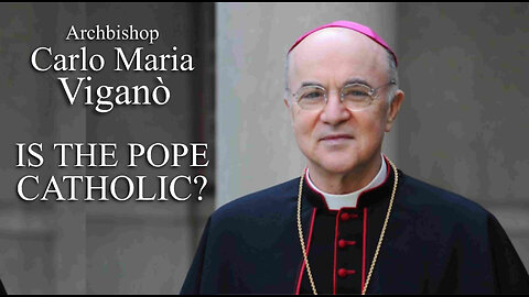 Archbishop Carlo Maria Viganò - IS THE POPE CATHOLIC? - First Published One Year Ago