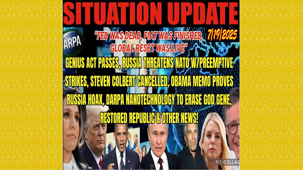 SITUATION UPDATE 7/19/25 - Steven Colbert Cancelled, Obama Memo Proves Russia Hoax