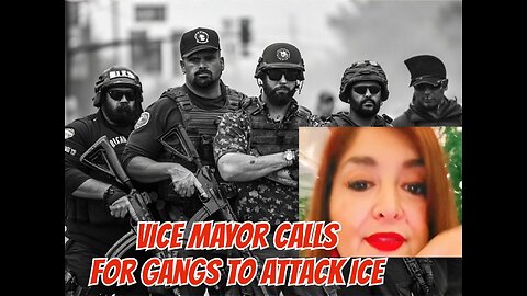 Democrat Vice Mayor Calls on Illegal Mexican Gangs to Attack ICE