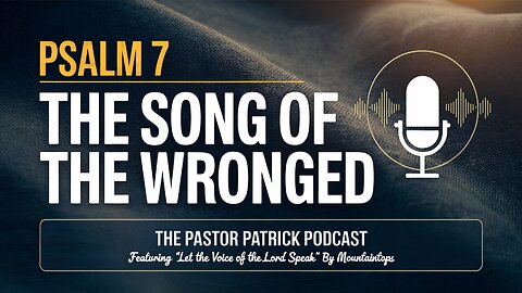 Psalm 7: The Song of the Wronged (Featuring music from Mountaintops)