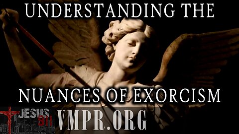 07 Jul 25, Jesus 911: Understanding the Nuances of Exorcism