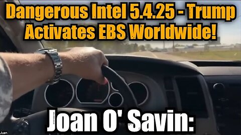 Joan O' Savin: Dangerous Intel 5.4.25 - Trump Activates EBS Worldwide! Buckle Up!!