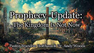 Prophecy Update: The Kingdom Is Not Now