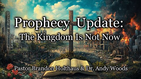 Prophecy Update: The Kingdom Is Not Now
