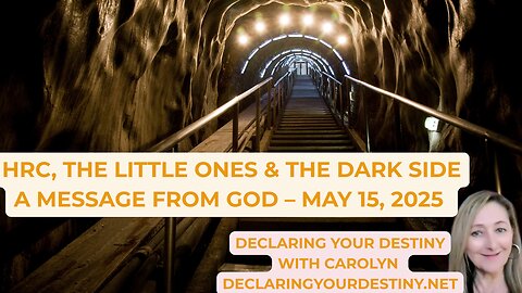 HRC, THE LITTLE ONES & THE DARK SIDE - A MESSAGE FROM GOD – MAY 15, 2025