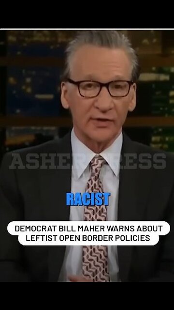 Democrat Bill Maher warns about Leftist Open border policies