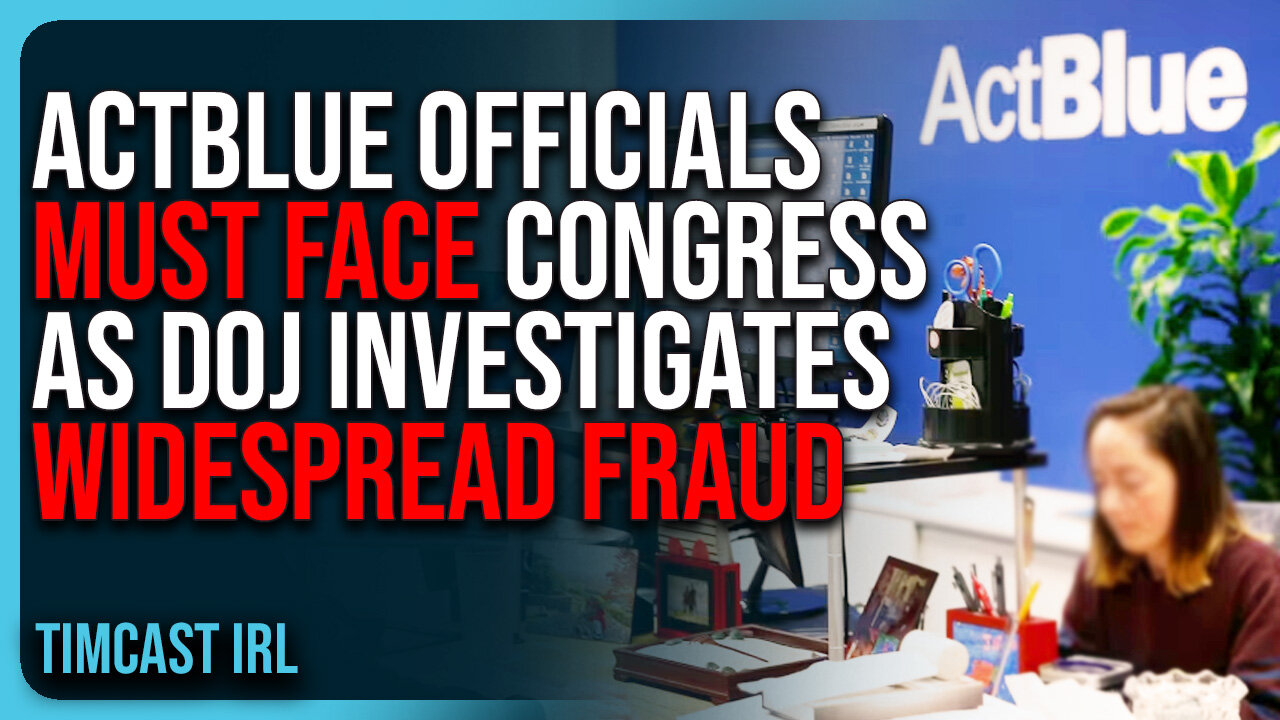 ActBlue Officials MUST FACE Congress As DOJ Investigates Widespread FRAUD