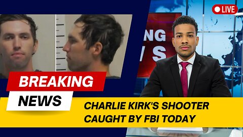 BREAKING: Charlie Kirk's Shooter Caught by FBI