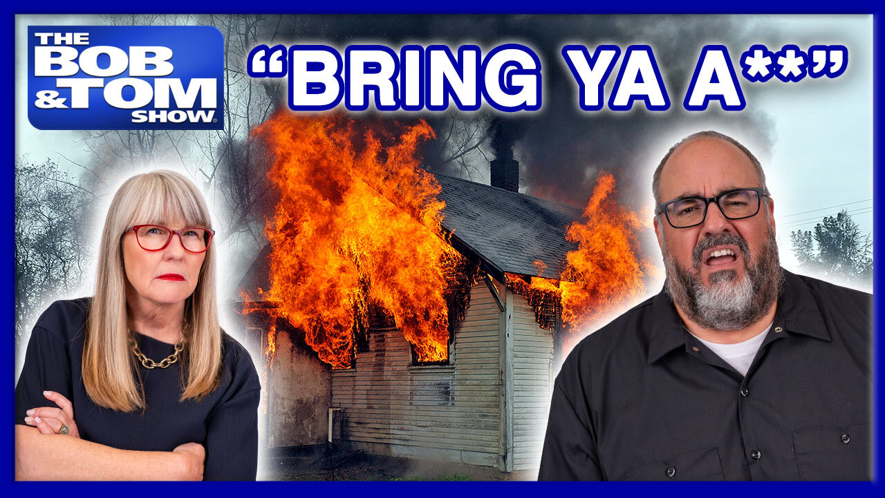 Booty Call Arson? | The BOB & TOM Show