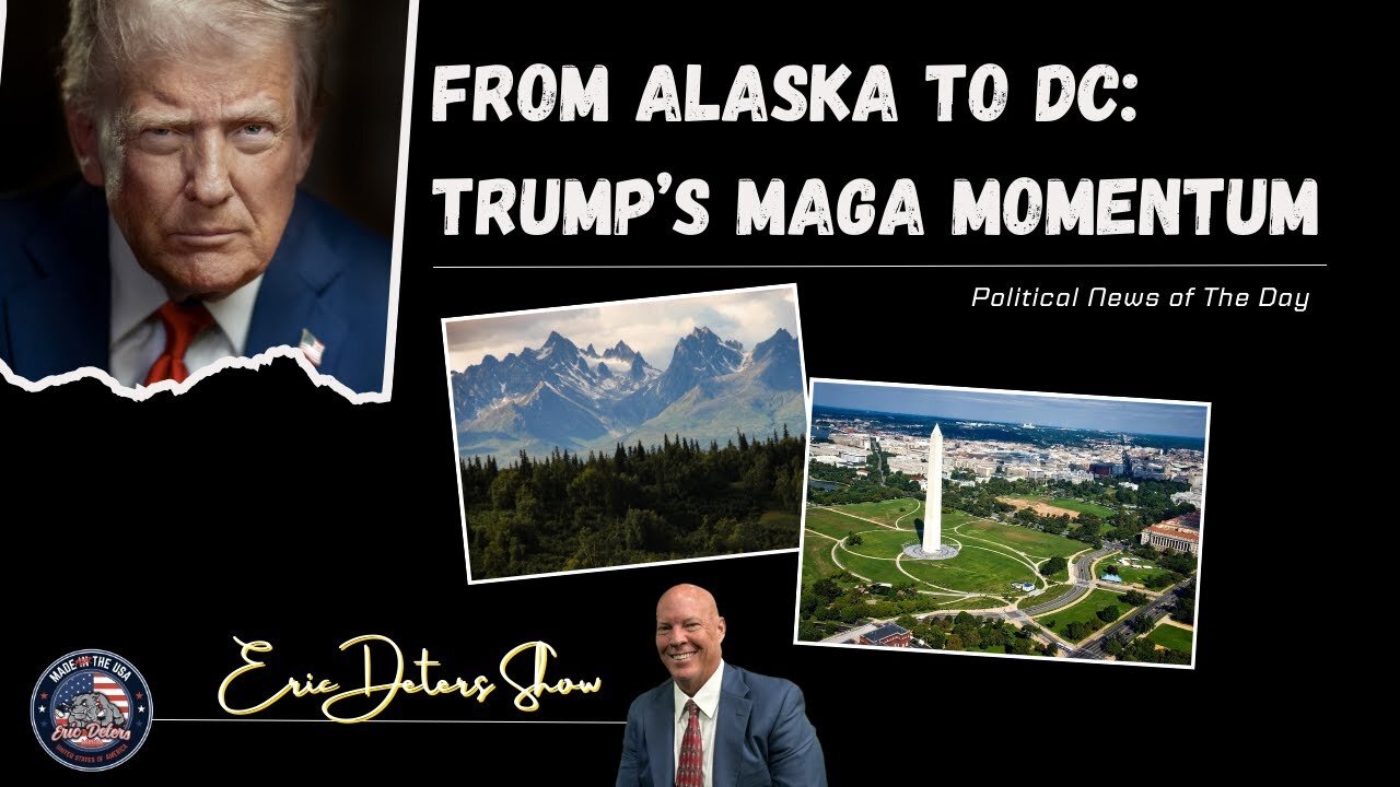 From Alaska to DC Trump’s MAGA Momentum | Eric Deters Show