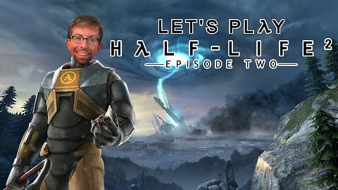 Bring Out Your Crowbar - Let's Play Half-Life 2 Episode 2