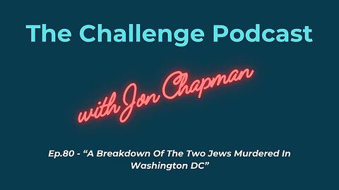 Ep.80 - "A Breakdown Of The Two Jews Murdered In Washington DC"