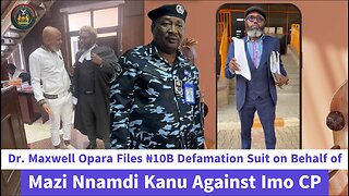 Dr. Maxwell Opara Files ₦10B Defamation Suit on Behalf of Mazi Nnamdi Kanu Against Imo State CP