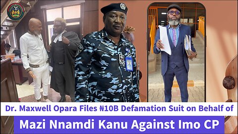 Dr. Maxwell Opara Files ₦10B Defamation Suit on Behalf of Mazi Nnamdi Kanu Against Imo State CP