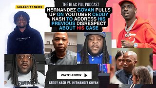 Hernandez Govan PULLS UP on Youtuber Ceddy Nash to address his previous DISRESPECT about his CASE