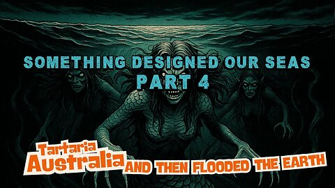 SOMETHING DESIGNED OUR SEAS AND THEN FLOODED THE EARTH THE GREAT FLOOD AS SYSTEM INSTALLATION Pt4
