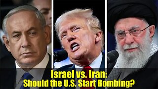 Israel vs. Iran: Should the U.S. Start Bombing?