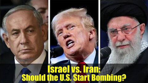 Israel vs. Iran: Should the U.S. Start Bombing?