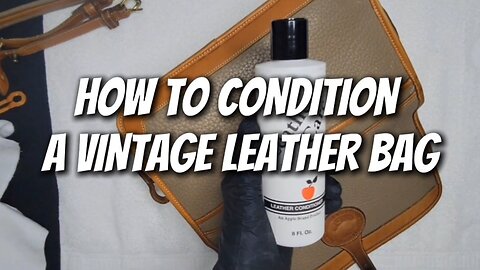 How to Condition a Vintage Leather Bag | Luxury Handbag Cleaning & Restoration Tutorial | AWL
