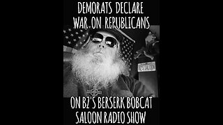 BZ's Saloon, 08.05.25: Democrats Declare War On Republicans