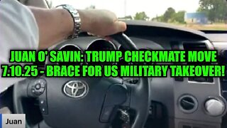 Juan O' Savin: Trump Checkmate Move 7.10.25 - Brace for US Military Takeover!