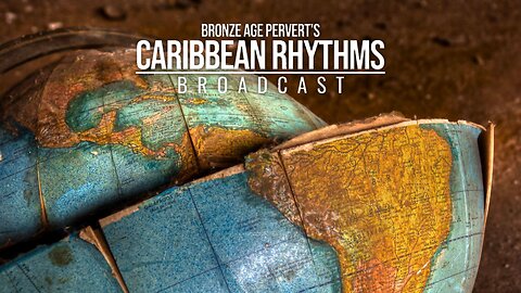 Ep 47 "Globalism Against Colonialism" • Caribbean Rhythms w/ Bronze Age Pervert