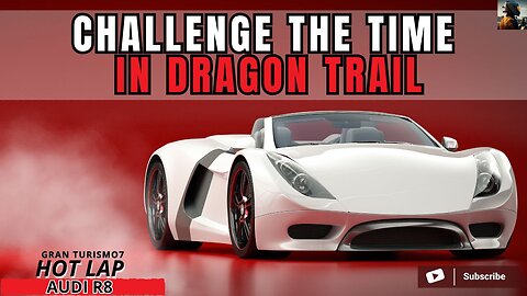 GT7 HOT LAP CHALLENGE | RACING WITH A POWERFUL AUDI R8 ON THE DRAGON TRAIL RACE TRACK
