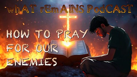 How To Pray For Our Enemies