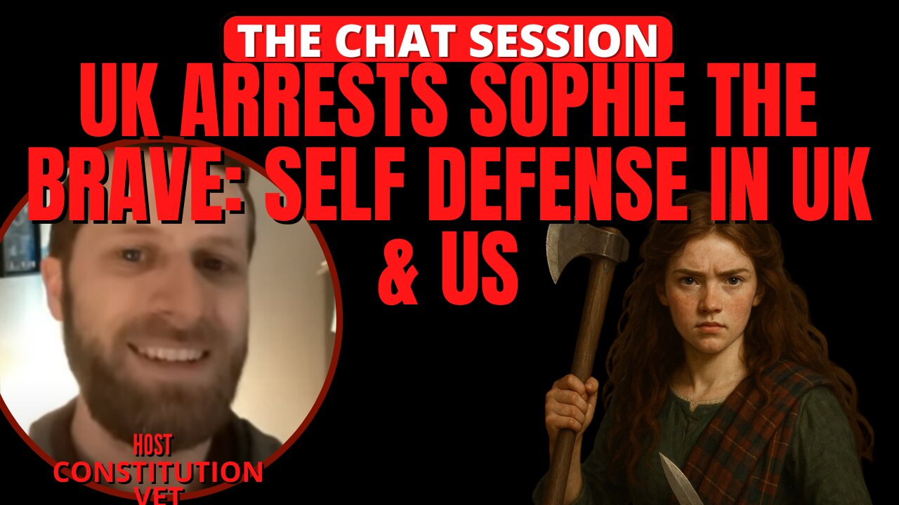 UK ARRESTS SOPHIE THE BRAVE: SELF DEFENSE IN UK & US | THE CHAT SESSION