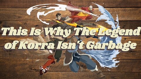 This Is Why The Legend of Korra Isn't Garbage