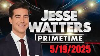 JESSE WATTERS PRIMETIME (Full Episode) May 19, 2025