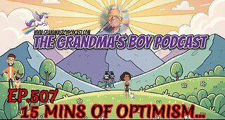 The Grandmas Boy Podcast EP.507-15 MINS OF OPTIMISM...