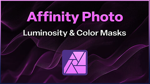 Affinity Photo - Luminosity & Color Masks