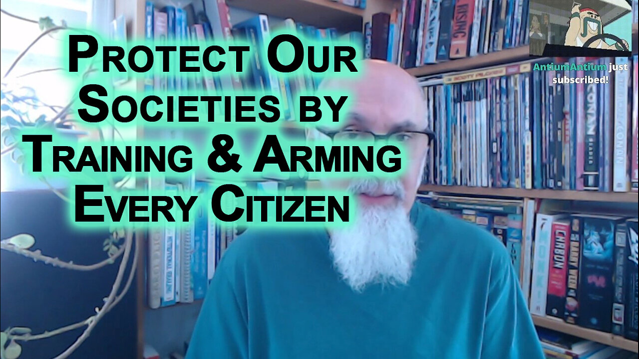 We Can Protect Our Societies by Training and Arming Every Citizen of Every Country