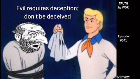 Your video is being processed. Evil Requuires Deception; don't be deceived - TRUTH by WDR - Ep. 541