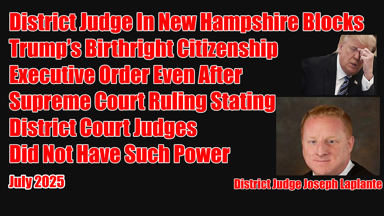 District Judge In New Hampshire Blocks Trumps Birthright Citizenship Executive Order After SC Ruling