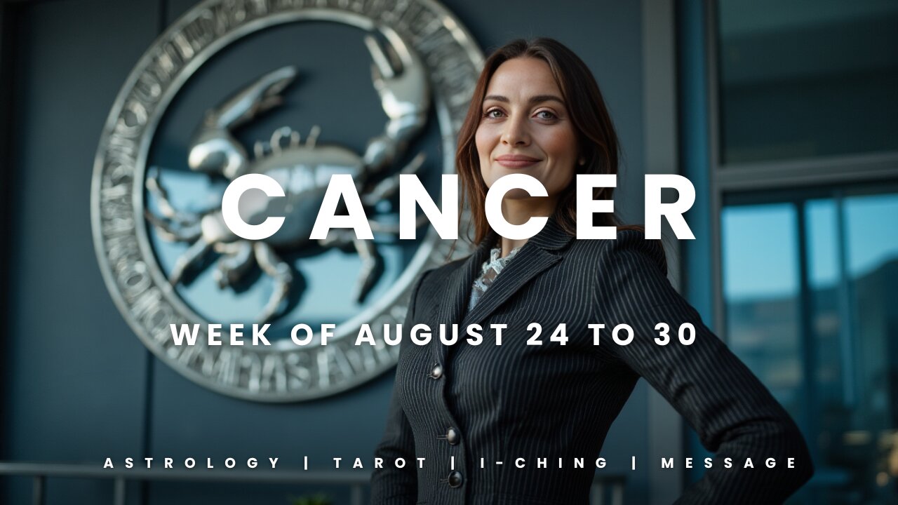 CANCER Week of August 24 to 30